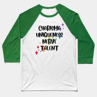 Charisma, Uniqueness, Nerve and Talent Baseball T-Shirt